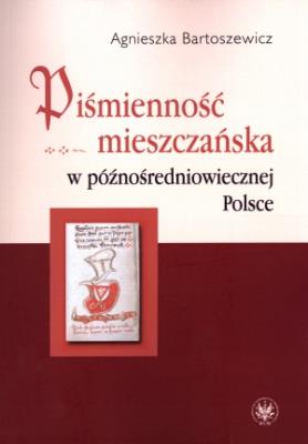 Okładka książki Piśmienność mieszczańska w późnośredniowiecznej Polsce