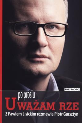Po prostu Uważam Rze. Autor: Paweł Lisicki. SmakLiter.pl Okładka książki Po prostu Uważam Rze