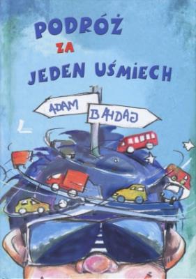 Podróż za jeden uśmiech. Autor: Bahdaj Adam. SmakLiter.pl Okładka książki Podróż za jeden uśmiech