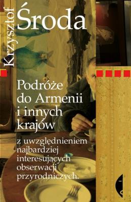 Podróże do Armenii i innych krajów z uwzględnienie. Autor: Krzysztof Środa. SmakLiter.pl Okładka książki Podróże do Armenii i innych krajów z uwzględnienie