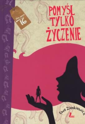 Pomyśl tylko życzenie. Autor: Ewa Zienkiewicz. SmakLiter.pl Okładka książki Pomyśl tylko życzenie