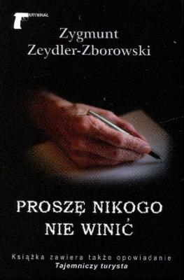 Proszę nikogo nie winić LTW. Autor: Zeydler-Zborowski Zygmunt. SmakLiter.pl Okładka książki Proszę nikogo nie winić LTW