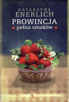 Prowincja pełna smaków. Autor: Katarzyna Enerlich. SmakLiter.pl Okładka książki Prowincja pełna smaków