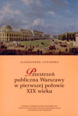 Okładka książki Przestrzeń publiczna Warszawy w pierwszej połowie XIX wieku