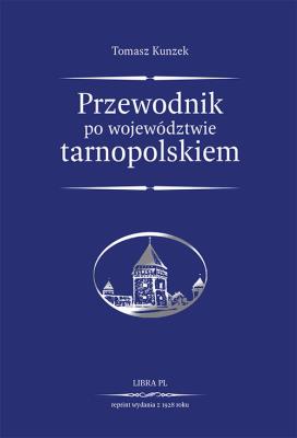 Przewodnik po woj. tarnopolskiem reprint 1928. Autor: Kunzek Tomasz. SmakLiter.pl Okładka książki Przewodnik po woj. tarnopolskiem reprint 1928
