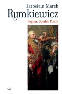 Reytan. Upadek Polski. Autor: Rymkiewicz Jarosław Marek. SmakLiter.pl Okładka książki Reytan. Upadek Polski