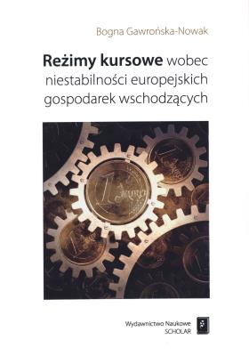 Reżimy kursowe wobec niestabilności europejskich gospodarek wschodzących. Autor: Gawrońska-Nowak Bogna. SmakLiter.pl Okładka książki Reżimy kursowe wobec niestabilności europejskich gospodarek wschodzących