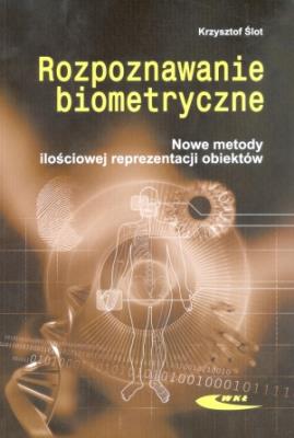 Rozpoznawanie biometryczne. Nowe metody ilościowej. Autor: Ślot Krzysztof. SmakLiter.pl Okładka książki Rozpoznawanie biometryczne. Nowe metody ilościowej