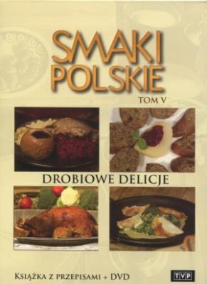Smaki polskie. Drobiowe delicje. Tom 5. Książka z przepisami + DVD. Autor: Niemcewicz Agnieszka. SmakLiter.pl Okładka książki Smaki polskie. Drobiowe delicje. Tom 5. Książka z przepisami + DVD