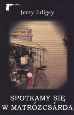 Spotkamy się w Matrózcsarda. Autor: Jerzy Edigey. SmakLiter.pl Okładka książki Spotkamy się w Matrózcsarda