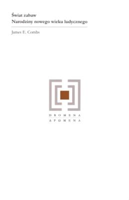 Świat zabaw Narodziny nowego wieku ludycznego. Autor: Combs James E.. SmakLiter.pl Okładka książki Świat zabaw Narodziny nowego wieku ludycznego