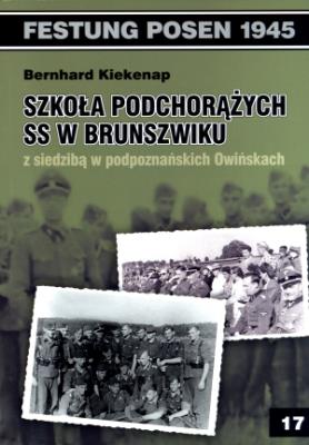 Szkoła Podchorążych SS w Brunszwiku z siedzibą w podpoznańskich Owińskach. Autor: Bernhard Kiekenap. SmakLiter.pl Okładka książki Szkoła Podchorążych SS w Brunszwiku z siedzibą w podpoznańskich Owińskach