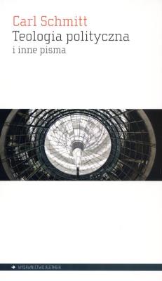 Teologia polityczna i inne pisma. Autor: Carl Schmitt. SmakLiter.pl Okładka książki Teologia polityczna i inne pisma