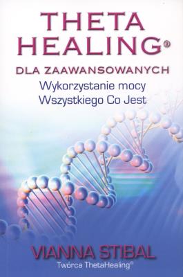 Theta Healing dla zaawansowanych. Autor: Vianna Stibal. SmakLiter.pl Okładka książki Theta Healing dla zaawansowanych