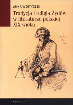 Tradycja i religia Żydów w literaturze.... Autor: Wojtyczek Anna. SmakLiter.pl Okładka książki Tradycja i religia Żydów w literaturze...