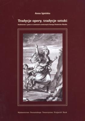 Okładka książki Tradycje opery, tradycje sztuki. Szaleństwo i patos w utworach scenicznych Georga Friedricha Handla