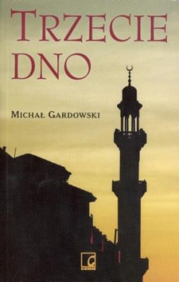 Trzecie dno - Michał Gardowski. Autor: Gardowski Michał. SmakLiter.pl Okładka książki Trzecie dno - Michał Gardowski