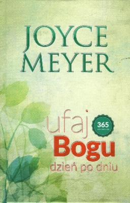Ufaj Bogu dzień po dniu. Autor: Joyce Meyer. SmakLiter.pl Okładka książki Ufaj Bogu dzień po dniu
