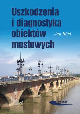 Uszkodzenia i diagnostyka obiektów mostowych. Autor: Bień Jan. SmakLiter.pl Okładka książki Uszkodzenia i diagnostyka obiektów mostowych