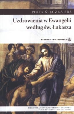 Uzdrowienia w Ewangelii według św. Łukasza. Autor: Piotr Ślęczka SDS. SmakLiter.pl Okładka książki Uzdrowienia w Ewangelii według św. Łukasza