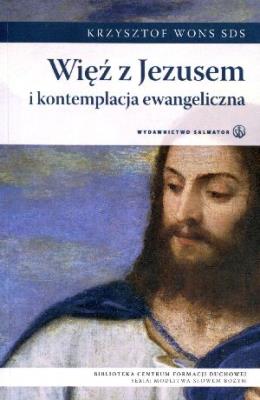 Więź z Jezusem i kontemplacja ewangeliczna. Autor: Krzysztof Wons SDS. SmakLiter.pl Okładka książki Więź z Jezusem i kontemplacja ewangeliczna