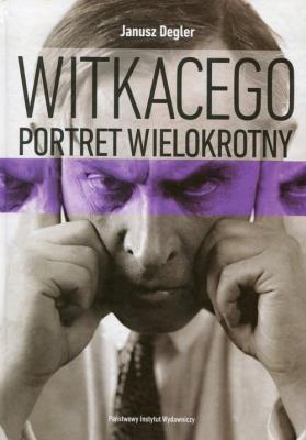 Witkacego portret wielokrotny. Autor: Janusz Degler. SmakLiter.pl Okładka książki Witkacego portret wielokrotny
