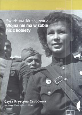 Wojna nie ma w sobie nic z kobiety Audiobook. Autor: Swietłana Aleksijewicz. SmakLiter.pl Okładka książki Wojna nie ma w sobie nic z kobiety Audiobook