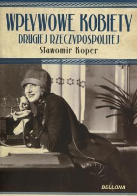 Okładka książki Wpływowe kobiety Drugiej Rzeczypospolitej