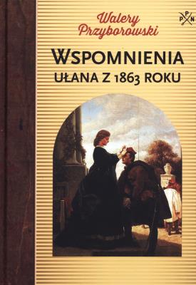 Wspomnienia ułana z 1863 roku. Autor: Walery Przyborowski. SmakLiter.pl Okładka książki Wspomnienia ułana z 1863 roku