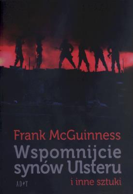 Wspomnijcie synów Ulsteru i inne sztuki. Autor: McGuinness Frank. SmakLiter.pl Okładka książki Wspomnijcie synów Ulsteru i inne sztuki