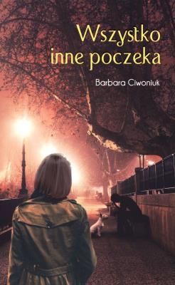 Wszystko inne poczeka. Autor: Barbara Ciwoniuk. SmakLiter.pl Okładka książki Wszystko inne poczeka