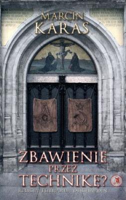 Zbawienie przez technikę? Religia.... Autor: Karas Marcin. SmakLiter.pl Okładka książki Zbawienie przez technikę? Religia...