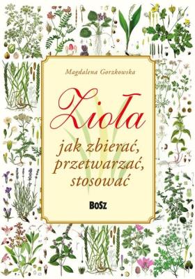 Okładka książki Zioła. Jak zbierać, przetwarzać, stosować