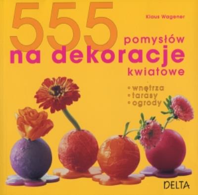 Okładka książki 555 pomysłów na dekoracje kwiatowe