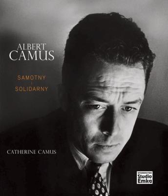 Albert Camus. Samotny i solidarny. Autor: Catherine Camus. SmakLiter.pl Okładka książki Albert Camus. Samotny i solidarny