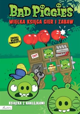 Okładka książki BAD PIGGIES. WIELKA KSIĘGA GIER I ZABAW