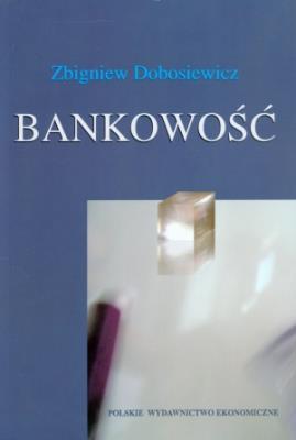 Bankowość. Autor: Dobosiewicz Zbigniew. SmakLiter.pl Okładka książki Bankowość