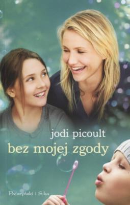 Bez mojej zgody wyd. II. Autor: Picoult Jodi. SmakLiter.pl Okładka książki Bez mojej zgody wyd. II