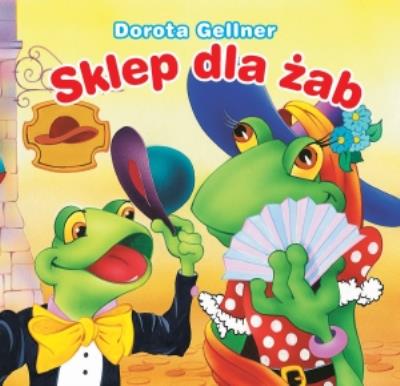 Biblioteczka niedźwiadka. Sklep dla żab (OT). Autor: Dorota Gellner, Anna i Lech Stefaniakowie (ilustr.). SmakLiter.pl Okładka książki Biblioteczka niedźwiadka. Sklep dla żab (OT)