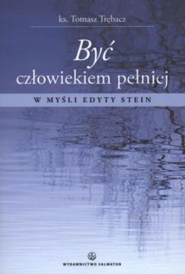 Okładka książki Być człowiekiem pełniej. W myśl Edyty Stein