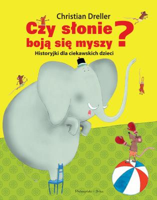 Czy słonie boją się myszy? Historyjki dla.... Autor: Dreller Christian. SmakLiter.pl Okładka książki Czy słonie boją się myszy? Historyjki dla...