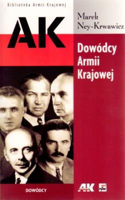 Dowódcy Armii Krajowej. Autor: Ney-Krwawicz Marek. SmakLiter.pl Okładka książki Dowódcy Armii Krajowej