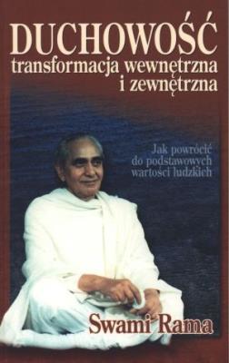 Duchowość. Transformacja wewnętrzna i zewnętrzna. Jak powrócić do podstawowych wartości ludzkich. Autor: Swami Rama. SmakLiter.pl Okładka książki Duchowość. Transformacja wewnętrzna i zewnętrzna. Jak powrócić do podstawowych wartości ludzkich