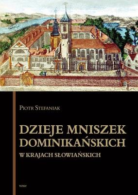Dzieje mniszek dominikańskich w krajach słowiańskich. Autor: Stefaniak Piotr. SmakLiter.pl Okładka książki Dzieje mniszek dominikańskich w krajach słowiańskich