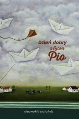 Dzień dobry z Ojcem Pio niezwykły notatnik. Autor:   Praca zbiorowa. SmakLiter.pl Okładka książki Dzień dobry z Ojcem Pio niezwykły notatnik