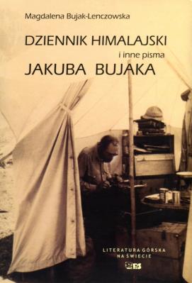 Dziennik Himalajski i inne pisma Jakuba Bujaka. Autor: Magdalena Bujak-Lenczowska. SmakLiter.pl Okładka książki Dziennik Himalajski i inne pisma Jakuba Bujaka