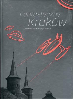 Fantastyczny Kraków. Autor: Dunin-Wąsowicz Paweł. SmakLiter.pl Okładka książki Fantastyczny Kraków