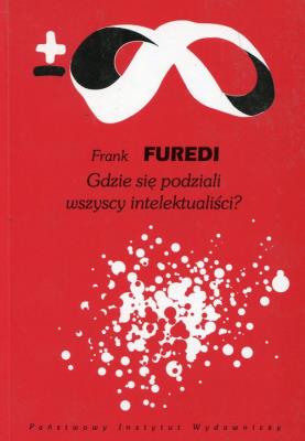 Gdzie się podziali wszyscy intelektualiści?. Autor: Furedi Frank. SmakLiter.pl Okładka książki Gdzie się podziali wszyscy intelektualiści?