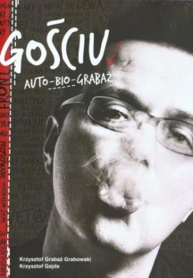 Gościu. Auto-bio-Grabaż. Autor: Gajda Krzysztof, Krzysztof Grabaż Grabowski. SmakLiter.pl Okładka książki Gościu. Auto-bio-Grabaż