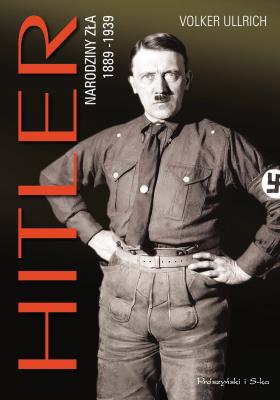 Hitler. Narodziny zła 1889-1939. Autor: Volker Ullrich. SmakLiter.pl Okładka książki Hitler. Narodziny zła 1889-1939